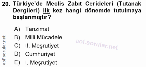 20. soru: Türkiye'de Meclis Zabıt Cerideleri (Tutanak Dergileri) ilk kez hangi dönemde tutulmaya başlanmıştır? A) Tanzimat B) M…
