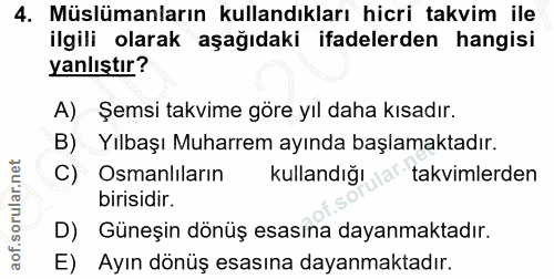 4. soru: Müslümanların kullandıkları hicri takvim ile ilgili olarak aşağıdaki ifadelerden hangisi yanlıştır? A) Şemsi takvime…