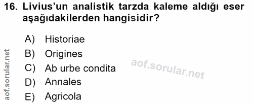 16. soru: Livius'un analistik tarzda kaleme aldığı eser aşağıdakilerden hangisidir? A) Historiae B) Origines C) Ab urbe condita…