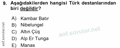 9. soru: Aşağıdakilerden hangisi Türk destanlarından biri değildir? A) Kambar Batır B) Nibelungel C) Altın Çüş D) Alp Er Tunga…