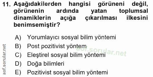 11. soru: Aşağıdakilerden hangisi görüneni değil, görünenin ardinda yatan toplumsal dinamiklerin açığa çıkarılması ilkesini ben…