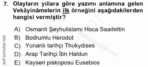 7. soru: Olayların yıllara göre yazımı anlamına gelen Vekâyinâmelerin ilk örneğini aşağıdakilerden hangisi vermiştir? A) Osman…