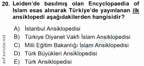 20. soru: Leiden'de basılmış olan Encyclopaedia of Islam esas alınarak Türkiye'de yayınlanan ilk ansiklopedi aşağıdakilerden ha…