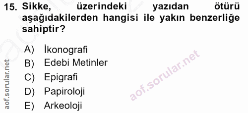 15. soru: Sikke, üzerindeki yazıdan ötürü aşağıdakilerden hangisi ile yakın benzerliğe sahiptir? A) İkonografi B) Edebi Metinle…