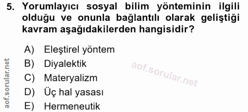 5. soru: Yorumlayıcı sosyal bilim yönteminin ilgili olduğu ve onunla bağlantılı olarak geliştiği kavram aşağıdakilerden hangis…