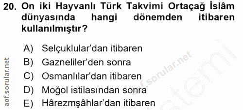 20. soru: On iki Hayvanlı Türk Takvimi Ortaçağ İslâm dünyasında hangi dönemden itibaren kullanılmıştır? A) Selçuklular'dan itib…