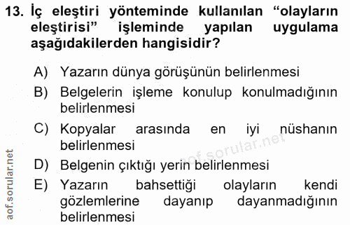 13. soru: İç eleştiri yönteminde kullanılan "olayların eleştirisi" işleminde yapılan uygulama aşağıdakilerden hangisidir? A) Ya…