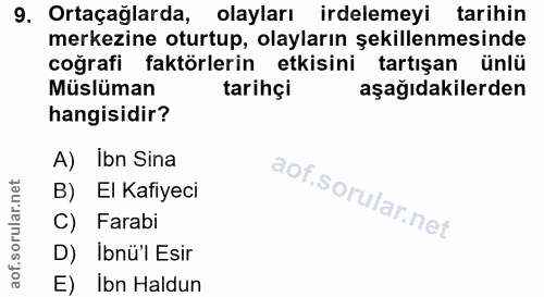 9. soru: Ortaçağlarda, olayları irdelemeyi tarihin merkezine oturtup, olayların şekillenmesinde coğrafi faktörlerin etkisini t…