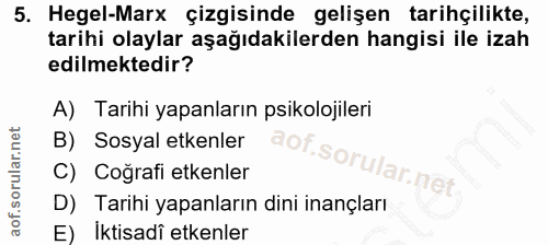 5. soru: Hegel-Marx çizgisinde gelişen tarihçilikte, tarihi olaylar aşağıdakilerden hangisi ile izah edilmektedir? A) Tarihi y…