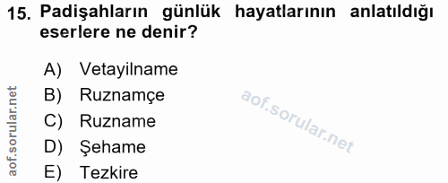 15. soru: Padişahların günlük hayatlarının anlatıldığı eserlere ne denir? A) Vetayilname B) Ruznamçe C) Ruzname D) Şehame E) Te…