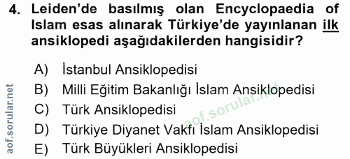 4. soru: Leiden'de basılmış olan Encyclopaedia of Islam esas alınarak Türkiye'de yayınlanan ilk ansiklopedi aşağıdakilerden ha…