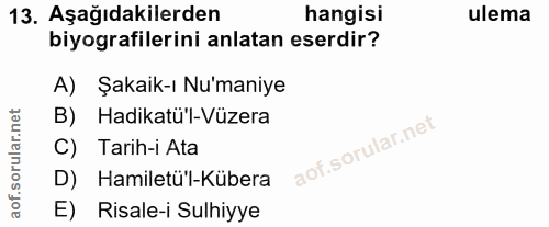 13. soru: Aşağıdakilerden hangisi ulema biyografilerini anlatan eserdir? A) Şakaik-ı Nu'maniye B) Hadikatü"l-Vüzera C) Tarih-i…