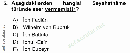 5. soru: Aşağıdakilerden hangisi Seyahatnâme türünde eser vermemiştir? A) Ibn Fadlân B) Wilhelm von Rubruk C) Ibn Battûta D) İ…