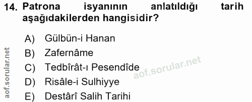 14. soru: Patrona isyanının anlatıldığı tarih aşağıdakilerden hangisidir? A) Gülbün-i Hanan B) Zafernâme C) Tedbîrât-i Pesendîd…