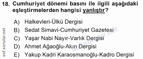18. soru: Cumhuriyet dönemi basını ile ilgili aşağıdaki eşleştirmelerden hangisi yanlıştır? A) Halkevleri-Ulkü Dergisi B) Sedat…