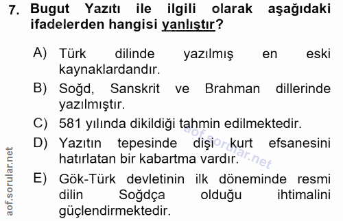7. soru: Bugut Yazıtı ile ilgili olarak aşağıdaki ifadelerden hangisi yanlıştır? A) Türk dilinde l yazılmış en eski kaynaklard…