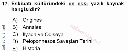 17. soru: Eskibatı kültüründeki en eski yazılı kaynak hangisidir? Origines B) Annales aof.so C) İlyada ve Odiseya D) Peloponnes…