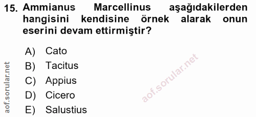 15. soru: Ammianus Marcellinus aşağıdakilerden hangisini kendisine örnek alarak onun eserini devam ettirmiştir? A) Cato B) Taci…