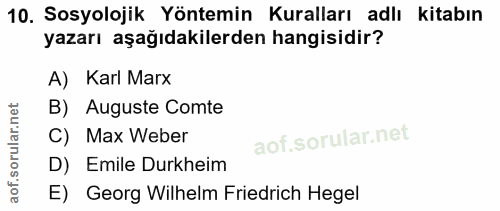 10. soru: Sosyolojik Yöntemin Kuralları adlı kitabın yazarı aşağıdakilerden hangisidir? A) Karl Marx B) Auguste Comte C) Max We…