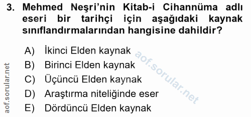 3. soru: Mehmed Neşri'nin Kitab-i Cihannüma adlı eseri bir tarihçi için aşağıdaki kaynak sınıflandırmalarından hangisine dahil…