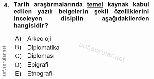 4. soru: Tarih araştırmalarında temel kaynak kabu! edilen yazılı belgelerin şekil özelliklerini inceleyen disiplin aşağıdakile…