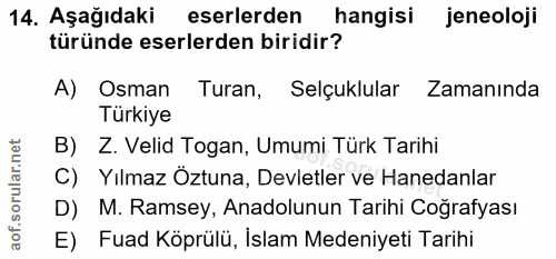 14. soru: Aşağıdaki eserlerden hangisi| jeneoloji türünde eserlerden biridir? A) Osman Turan, Selçuklular Zamanında Türkiye B)…