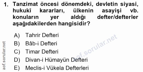 1. soru: Tanzimat öncesi dönemdeki, devletin siyasi, hukukî kararları, ülkenin asayişi vb. konuların yer aldığı defter/defterl…