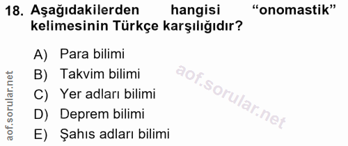 18. soru: Aşağıdakilerden hangisi "onomastik" kelimesinin Türkçe karşılığıdır? A) Para bilimi B) Takvim bilimi C) Yer adları bi…