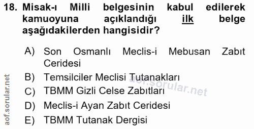 18. soru: Misak-ı Milli belgesinin kabul edilerek kamuoyuna açıklandığı ilk belge aşağıdakilerden hangisidir? A) Son Osmanlı Me…