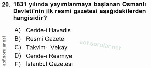 20. soru: 1831 yılında yayımlanmaya başlanan Osmanlı Devleti'nin ilk resmi gazetesi aşağıdakilerden hangisidir? A) Ceride-i Hav…