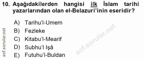 10. soru: Aşağıdakilerden hangisi ilk İslam tarihi yazarlarından olan el-Belazuri'inin eseridir? A) Tarihu'l-Umem B) Fezleke C)…