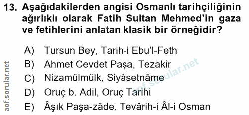 13. soru: Aşağıdakilerden angisi Osmanlı tarihçiliğinin ağırlıklı olarak Fatih Sultan Mehmed'in gaza ve fetihlerini anlatan kla…