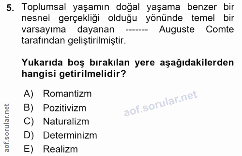 5. soru: Toplumsal yaşamın doğal yaşama benzer bir nesnel gerçekliği olduğu yönünde temel bir varsayıma dayanan Auguste Comte…