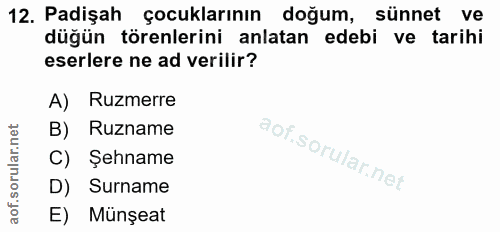 12. soru: Padişah çocuklarının doğum, sünnet ve düğün törenlerini anlatan edebi ve tarihi eserlere ne ad verilir? A) Ruzmerre B…