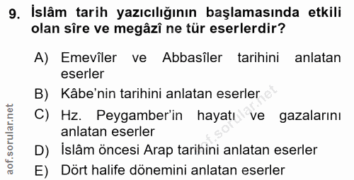 9. soru: İslâm tarih yazıcılığının başlamasında etkili olan sîre ve megâzî ne tür eserlerdir? A) Emevîler ve Abbasîler tarihin…
