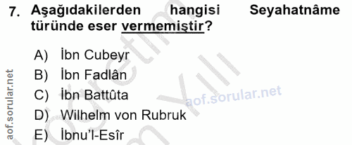 7. soru: Aşağıdakilerden hangisi Seyahatnâme türünde eser vermemiştir? A) Ibn Cubeyr B) Ibn Fadlân C) ibn Battûta D) Wilhelm v…