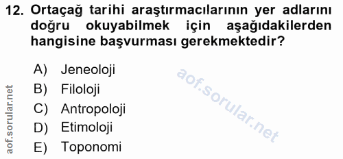 12. soru: Ortaçağ tarihi araştırmacılarının yer adlarını doğru okuyabilmek için aşağıdakilerden hangisine başvurması gerekmekte…