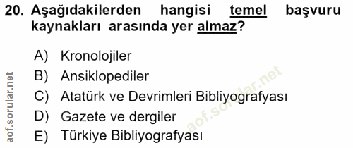 20. soru: Aşağıdakilerden hangisi temel başvuru kaynakları arasında yer almaz? A) Kronolojiler B) Ansiklopediler C) Atatürk ve…