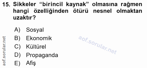 15. soru: Sikkeler "birincil kaynak" olmasına rağmen hangi özelliğinden ötürü nesnel olmaktan uzaktır? A) Sosyal B) Ekonomik C)…