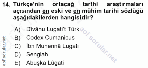 14. soru: Türkçe'nin ortaçağ tarihi araştırmaları açısından en eski ve en mühim tarihi sözlüğü aşağıdakilerden hangisidir? A) D…