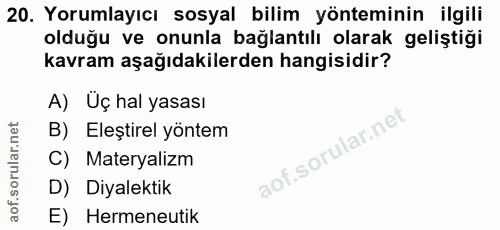 20. soru: Yorumlayıcı sosyal bilim yönteminin ilgili olduğu ve onunla bağlantılı olarak geliştiği kavram aşağıdakilerden hangis…