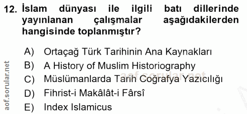 12. soru: İslam • dünyası ile ilgili batı dillerinde yayınlanan çalışmalar aşağıdakilerden hangisinde toplanmıştır? A) Ortaçağ…