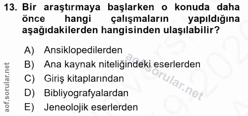 13. soru: Bir araştırmaya başlarken o konuda daha önce hangi çalışmaların yapıldığına aşağıdakilerden hangisinden ulaşılabilir?…