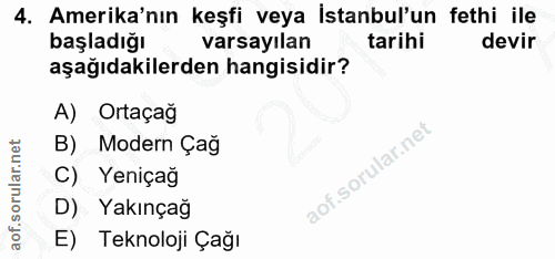 4. soru: Amerika'nın keşfi veya İstanbul'un fethi ile başladığı varsayılan tarihi devir aşağıdakilerden hangisidir? A) Ortaçağ…