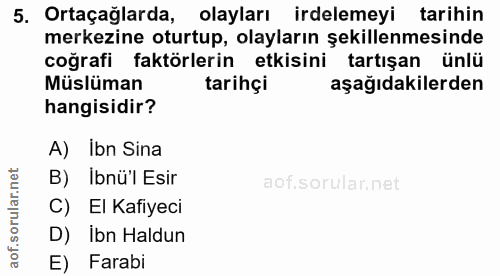 5. soru: Ortaçağlarda, olayları irdelemeyi tarihin merkezine oturtup, olayların şekillenmesinde coğrafi faktörlerin etkisini t…