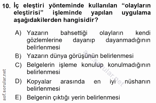 10. soru: İç eleştiri yönteminde kullanılan "olayların eleştirisi" işleminde yapılan uygulama aşağıdakilerden hangisidir? A) Ya…