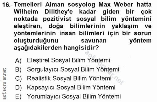 16. soru: Temelleri Alman sosyolog Max Weber hatta Wilhelm Diilthey'e kadar giden bir çok noktada pozitivist sosyal billim yönt…