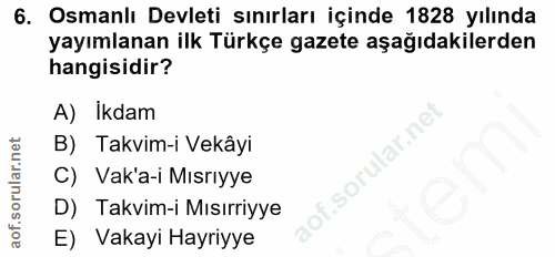 6. soru: Osmanlı Devleti sınırları içinde 1828 yılında yayımlanan ilk Türkçe gazete aşağıdakilerden hangisidir? A) İkdam B) Ta…