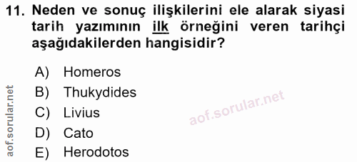 11. soru: Neden ve sonuç ilişkilerini ele alarak siyasi tarih yazımının ilk örneğini veren tarihçi aşağıdakilerden hangisidir?…