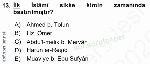 13. soru: Ilk islâmi sikke kimin zamanında bastırılmıştır? A) Ahmed b. Tolun B) Hz. Ömer C) Abdu'l-melik b. Mervâns orular net…
